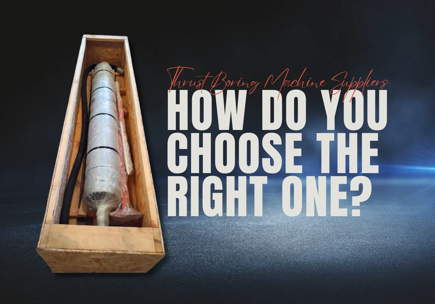 Thrust Boring Machine Suppliers – How Do You Choose the Right One?